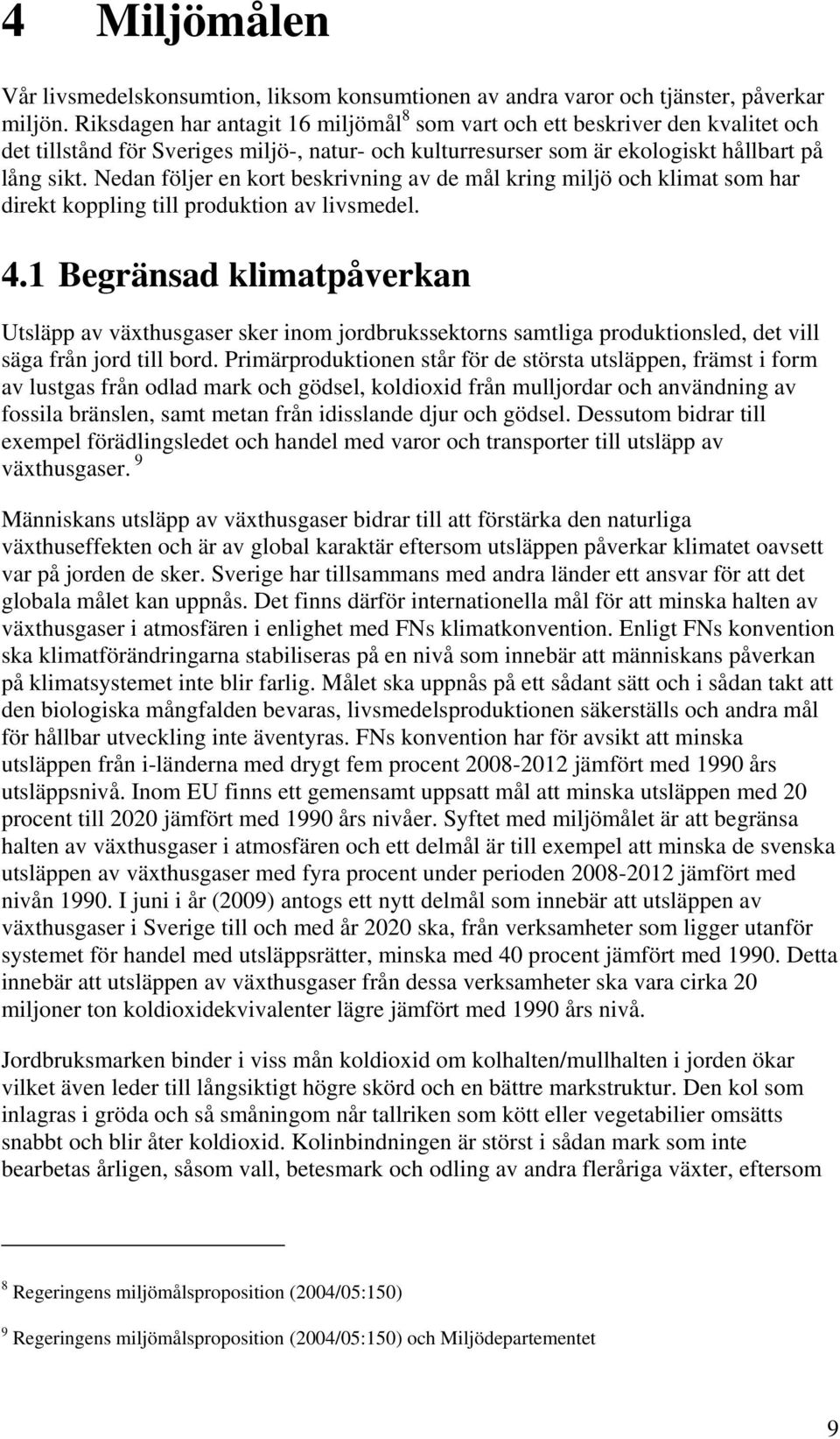 Nedan följer en kort beskrivning av de mål kring miljö och klimat som har direkt koppling till produktion av livsmedel. 4.