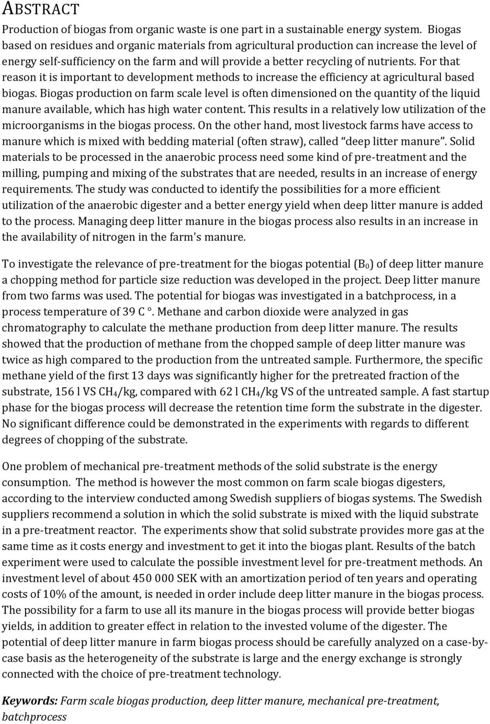 For that reason it is important to development methods to increase the efficiency at agricultural based biogas.