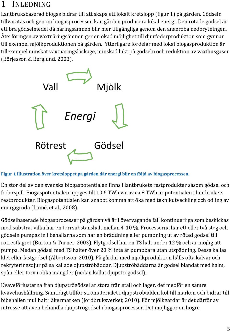 Återföringen av växtnäringsämnen ger en ökad möjlighet till djurfoderproduktion som gynnar till exempel mjölkproduktionen på gården.