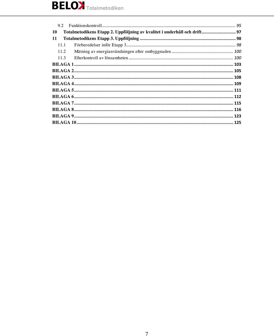 .. 100 11.3 Efterkontroll av lönsamheten... 100 BILAGA 1... 103 BILAGA 2... 105 BILAGA 3... 108 BILAGA 4.