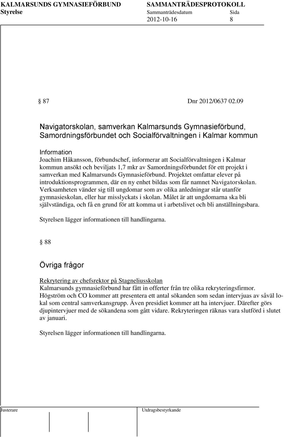 kommun ansökt och beviljats 1,7 mkr av Samordningsförbundet för ett projekt i samverkan med Kalmarsunds Gymnasieförbund.