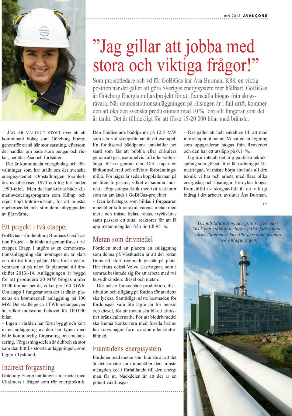 GoBiGas är Göteborg Energis miljardprojekt för att framställa biogas från skogsråvara.