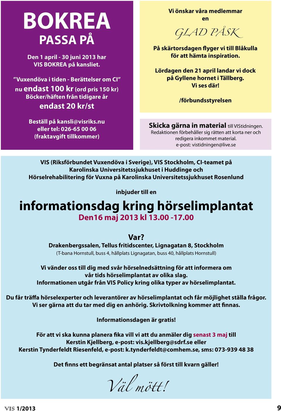 nu eller tel: 026-65 00 06 (fraktavgift tillkommer) Vi önskar våra medlemmar en GLAD PÅSK På skärtorsdagen flyger vi till Blåkulla för att hämta inspiration.