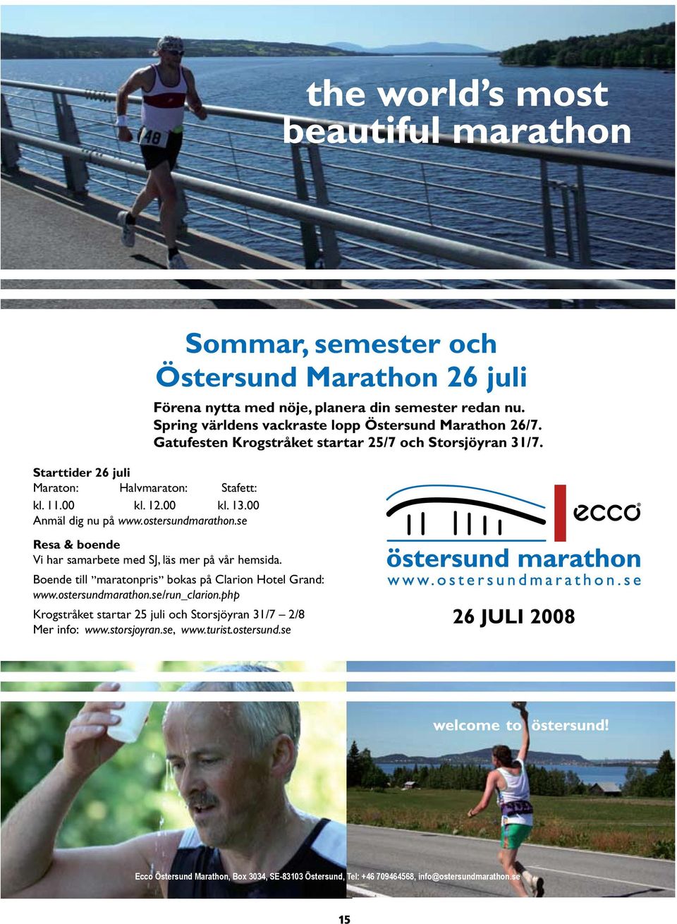 Gatufesten Krogstråket startar 25/7 och Storsjöyran 31/7. Resa & boende Vi har samarbete med SJ, läs mer på vår hemsida. Boende till maratonpris bokas på Clarion Hotel Grand: www.