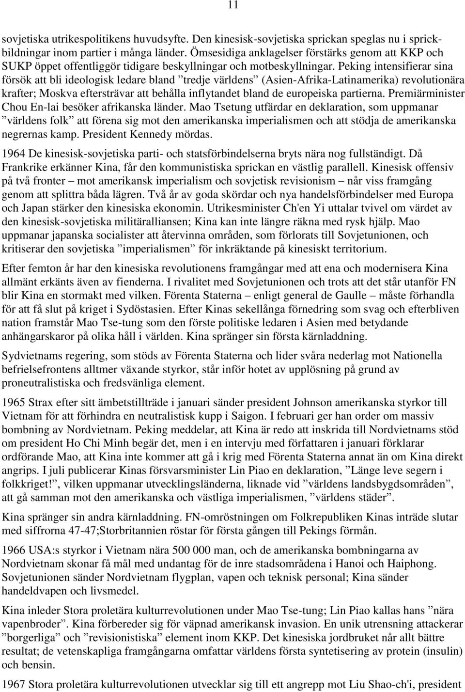 Peking intensifierar sina försök att bli ideologisk ledare bland tredje världens (Asien-Afrika-Latinamerika) revolutionära krafter; Moskva eftersträvar att behålla inflytandet bland de europeiska