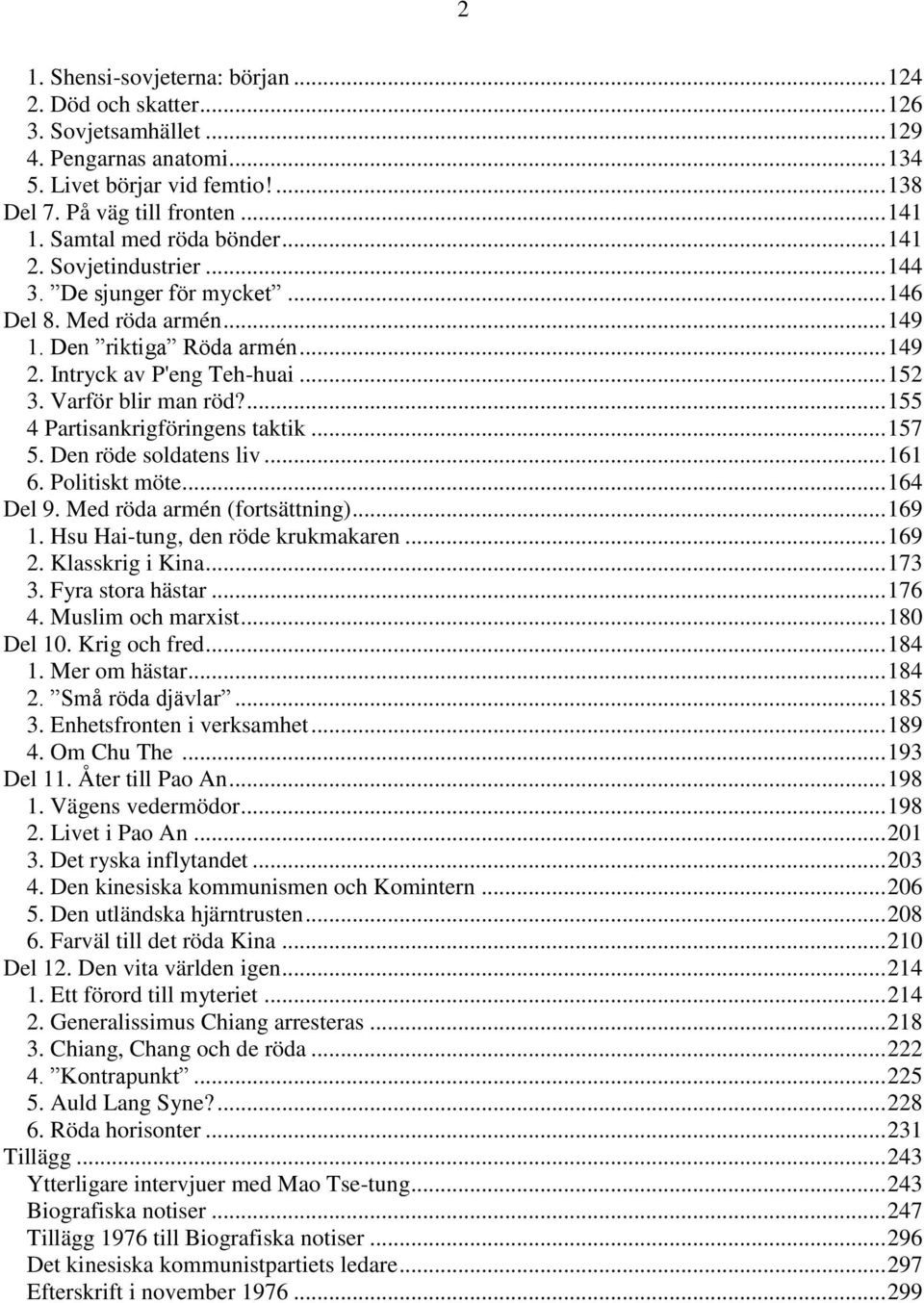 Varför blir man röd?... 155 4 Partisankrigföringens taktik... 157 5. Den röde soldatens liv... 161 6. Politiskt möte... 164 Del 9. Med röda armén (fortsättning)... 169 1.