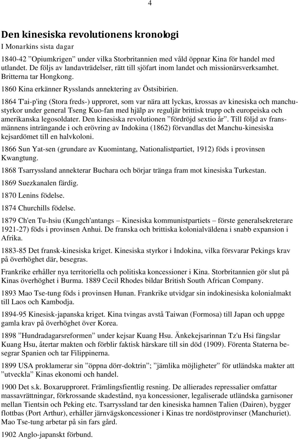 1864 T'ai-p'ing (Stora freds-) upproret, som var nära att lyckas, krossas av kinesiska och manchustyrkor under general Tseng Kuo-fan med hjälp av reguljär brittisk trupp och europeiska och