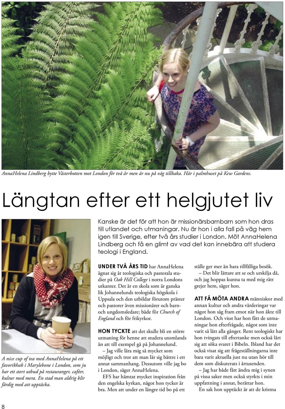 Nu är hon i alla fall på väg hem igen till Sverige, efter två års studier i London. Möt AnnaHelena Lindberg och få en glimt av vad det kan innebära att studera teologi i England.