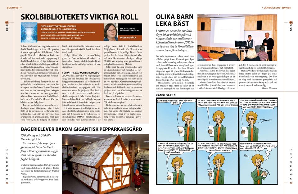 Övriga författare har erfarenhet från lärarutbildningen vid Malmö Högskola, grundskole- och gymnasielärare tillika fortbildningsledare vid Högskolan Kristianstad, samt undervisningsråd på Skolverket