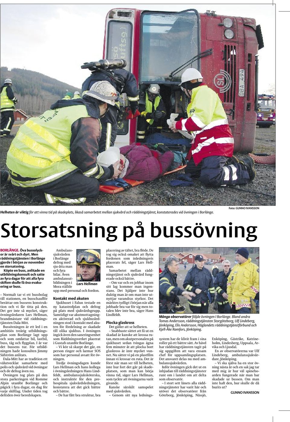 Köpte en buss, anlitade en utbildningskonsult och satte av fyra dagar för att alla fyra skiften skulle få öva evakuering ur buss.