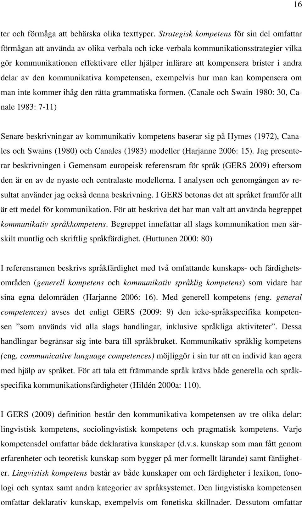 brister i andra delar av den kommunikativa kompetensen, exempelvis hur man kan kompensera om man inte kommer ihåg den rätta grammatiska formen.