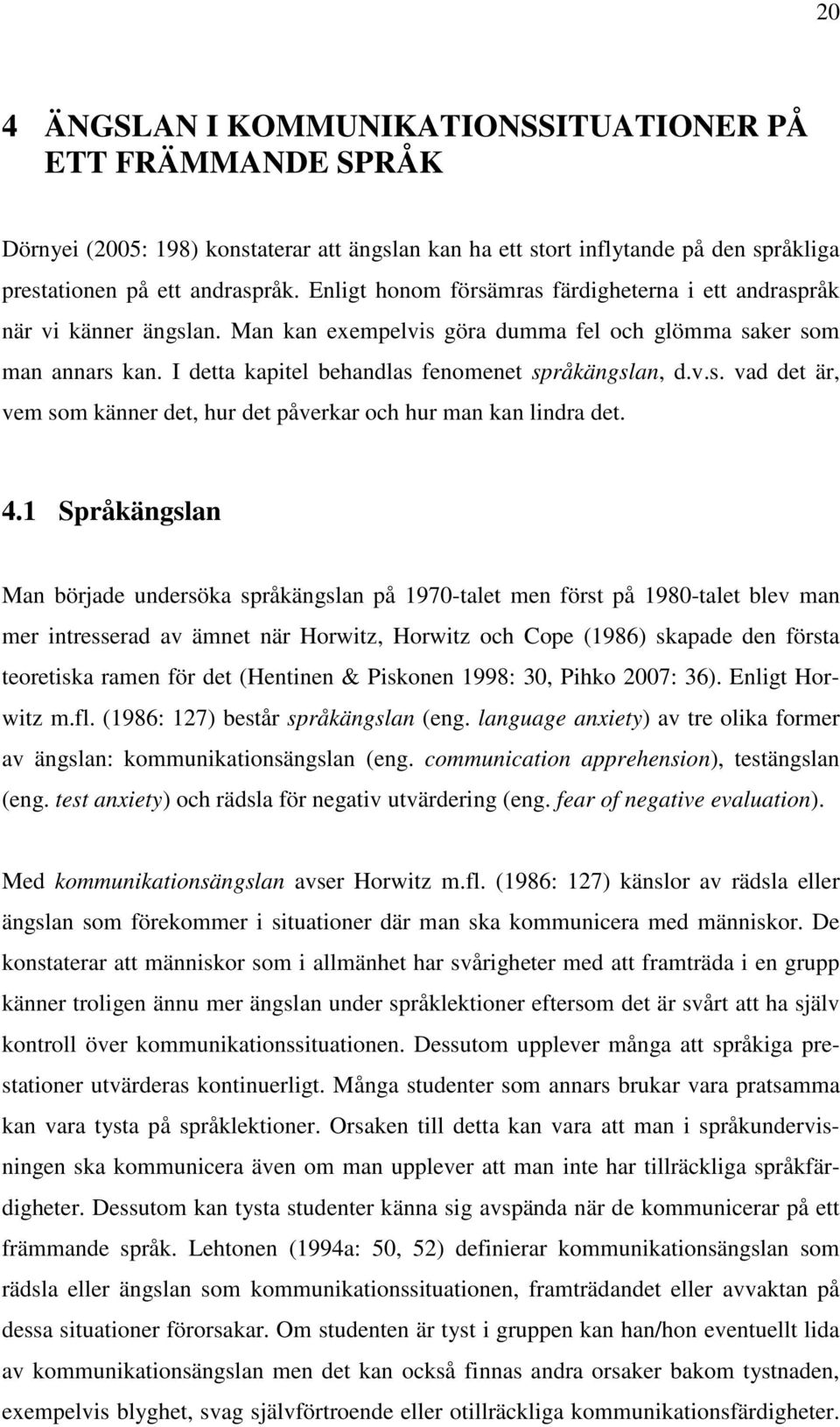 v.s. vad det är, vem som känner det, hur det påverkar och hur man kan lindra det. 4.