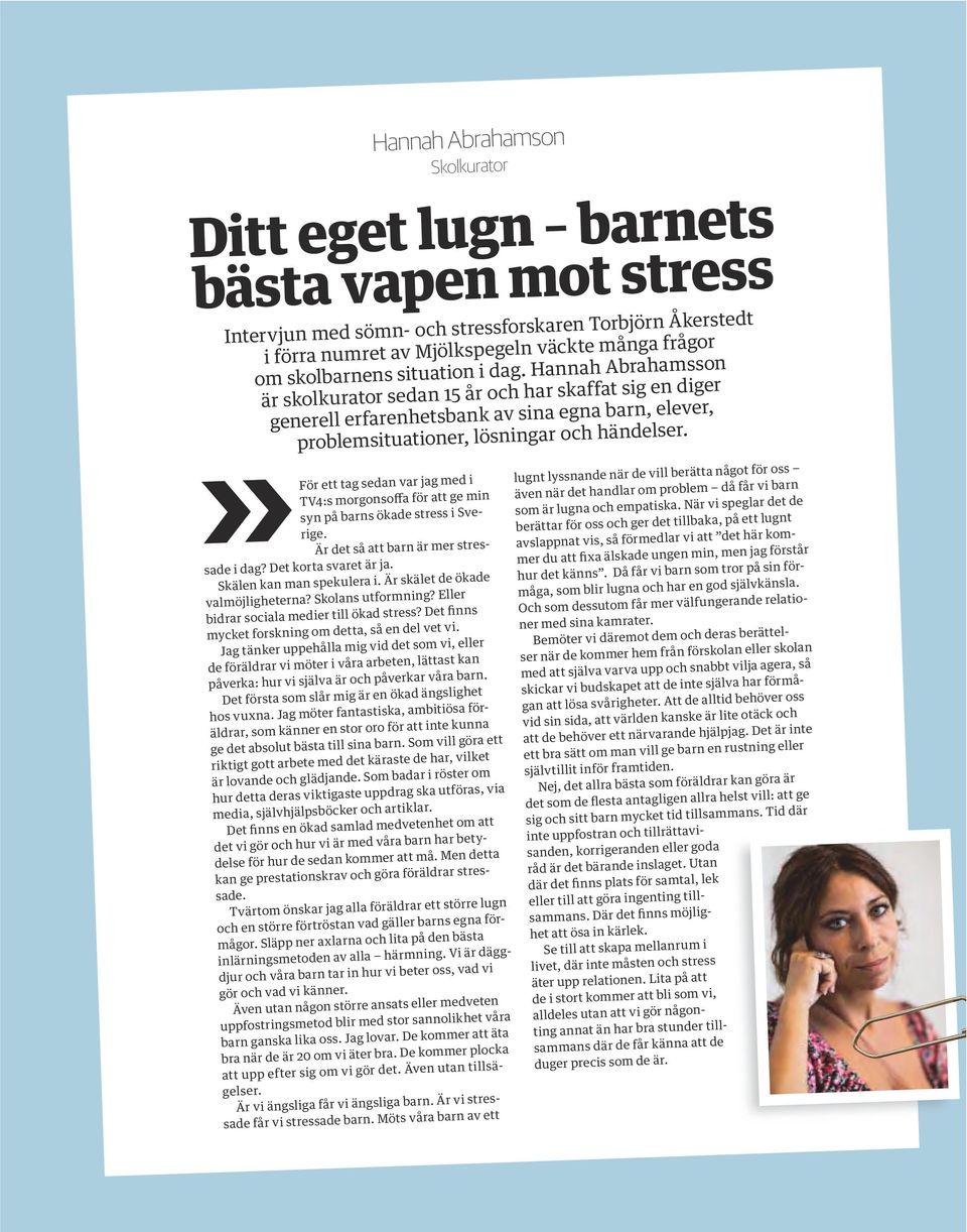 För ett tag sedan var jag med i TV4:s morgonsoffa för att ge min syn på barns ökade stress i Sverige. Är det så att barn är mer stressade i dag? Det korta svaret är ja. Skälen kan man spekulera i.