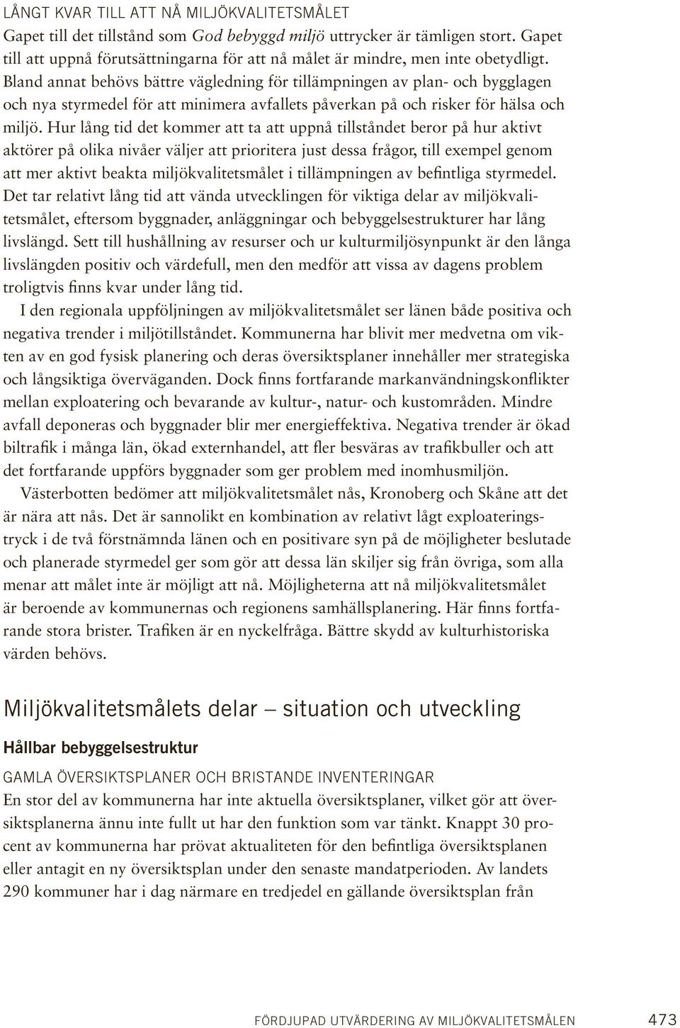 Bland annat behövs bättre vägledning för tillämpningen av plan- och bygglagen och nya styrmedel för att minimera avfallets påverkan på och risker för hälsa och miljö.