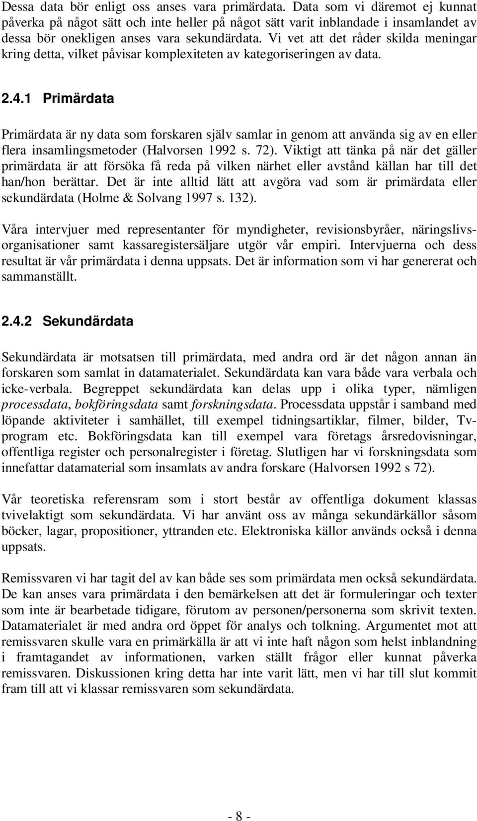 Vi vet att det råder skilda meningar kring detta, vilket påvisar komplexiteten av kategoriseringen av data. 2.4.