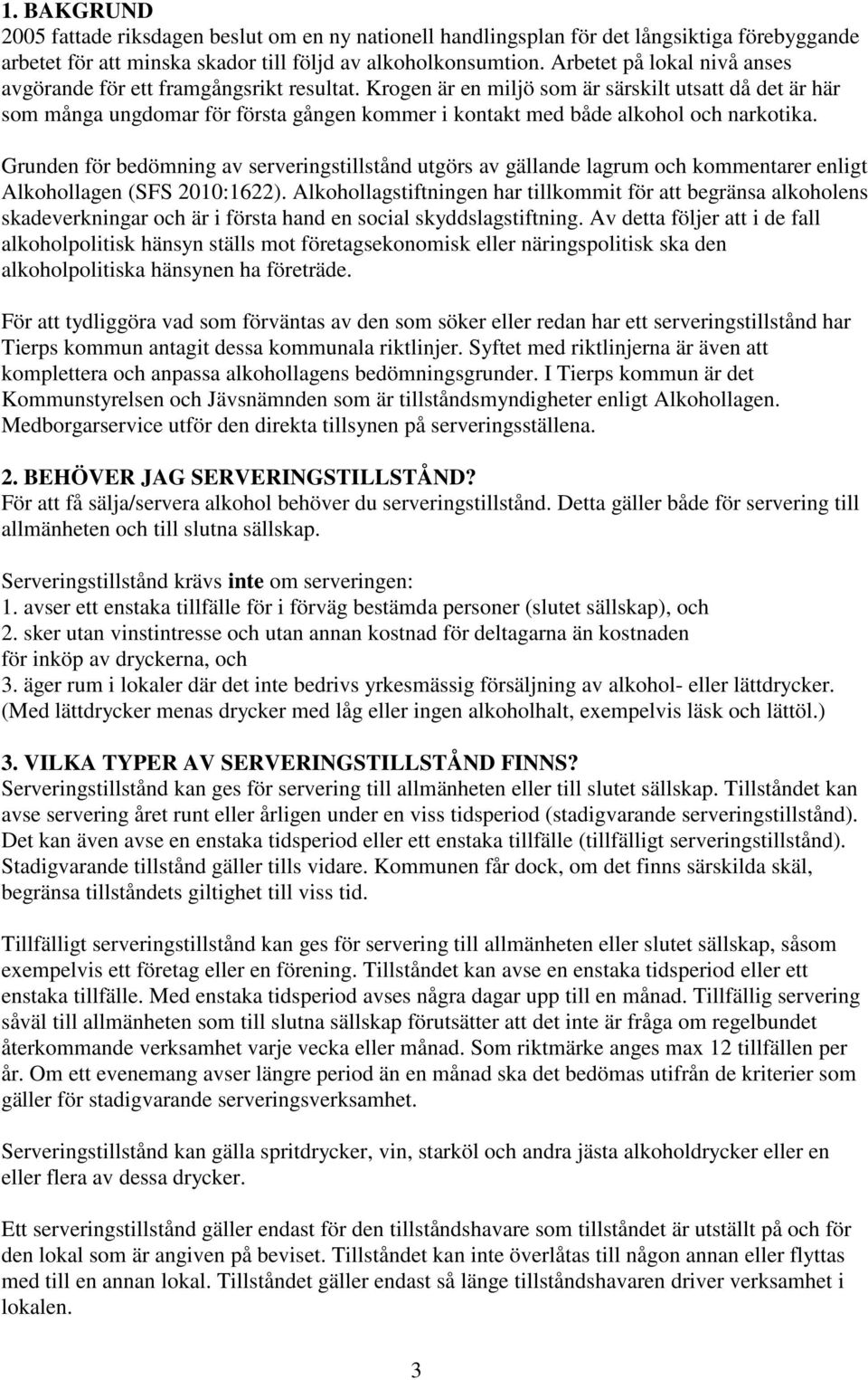 Krogen är en miljö som är särskilt utsatt då det är här som många ungdomar för första gången kommer i kontakt med både alkohol och narkotika.