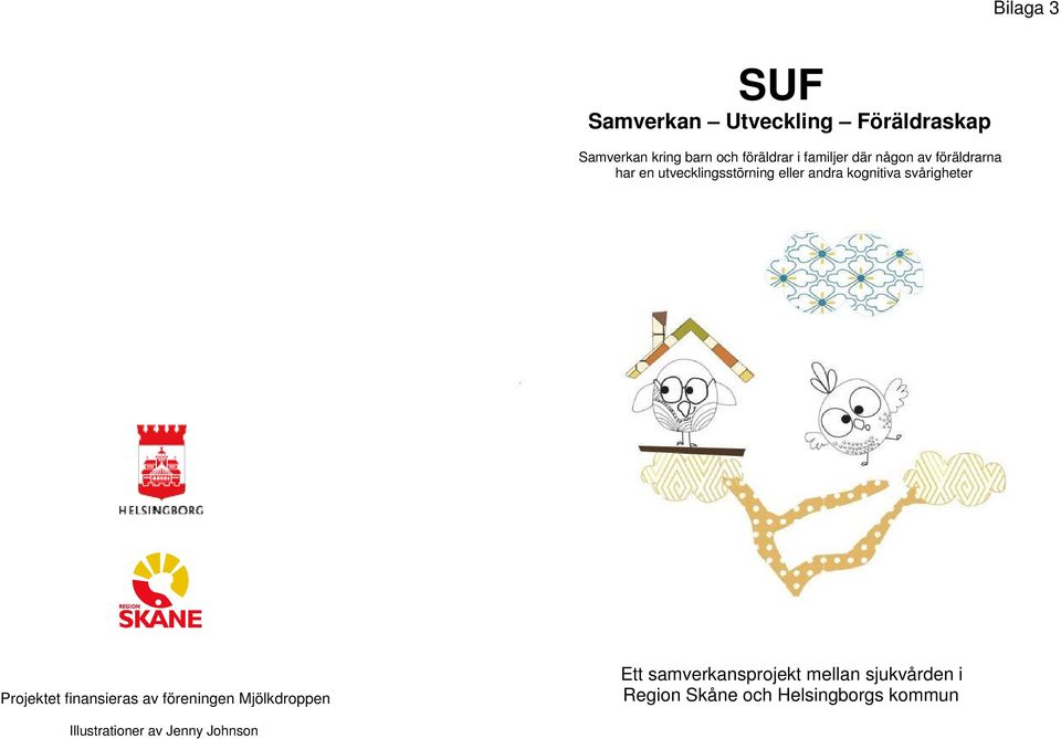 svårigheter Projektet finansieras av föreningen Mjölkdroppen Ett samverkansprojekt