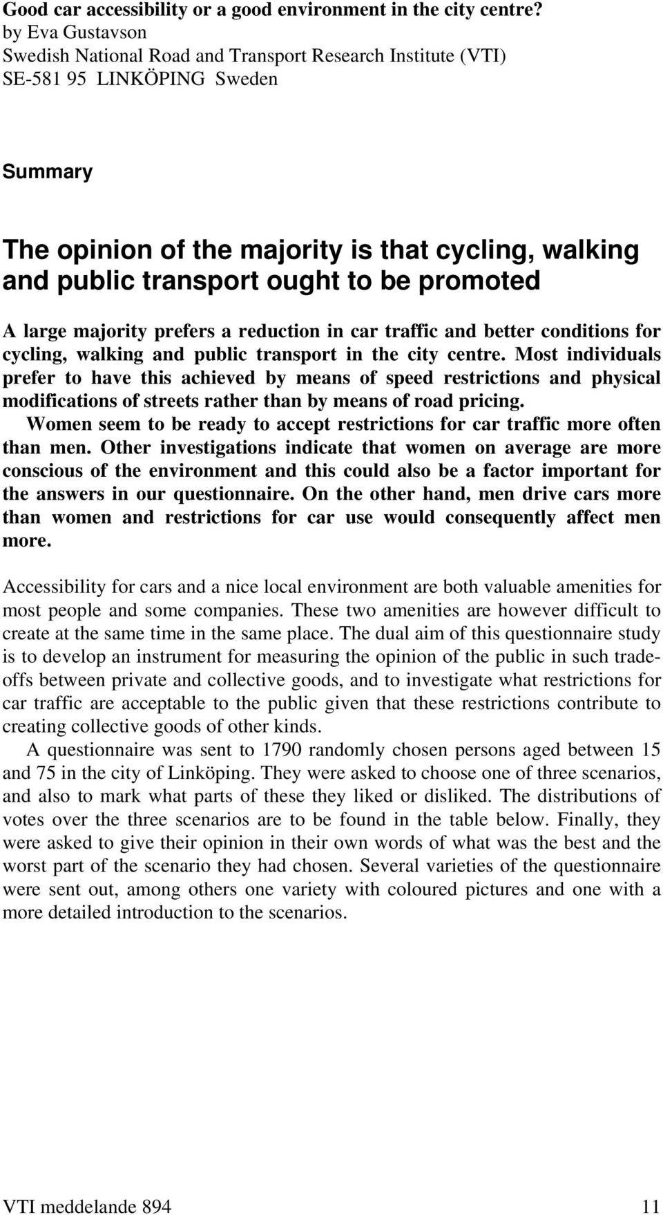 promoted A large majority prefers a reduction in car traffic and better conditions for cycling, walking and public transport in the city centre.