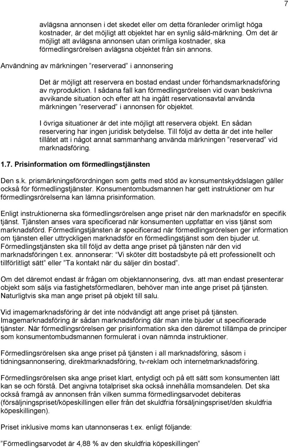 Användning av märkningen reserverad i annonsering Det är möjligt att reservera en bostad endast under förhandsmarknadsföring av nyproduktion.