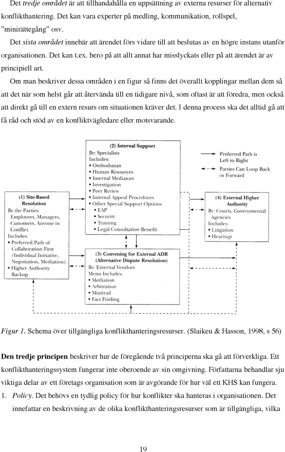 bero på att allt annat har misslyckats eller på att ärendet är av principiell art.