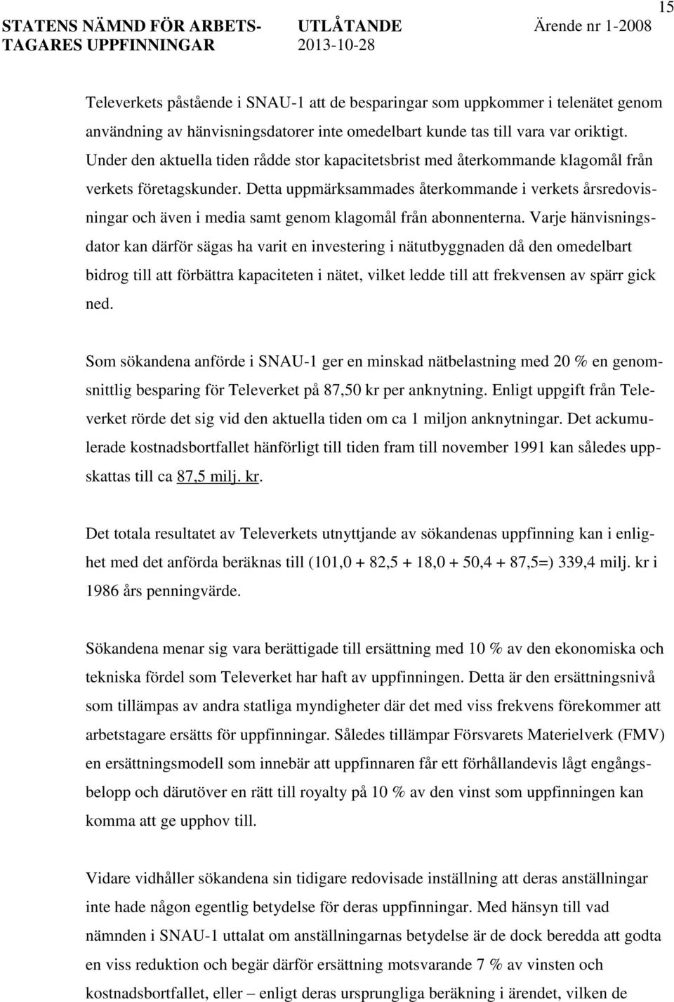 Detta uppmärksammades återkommande i verkets årsredovisningar och även i media samt genom klagomål från abonnenterna.