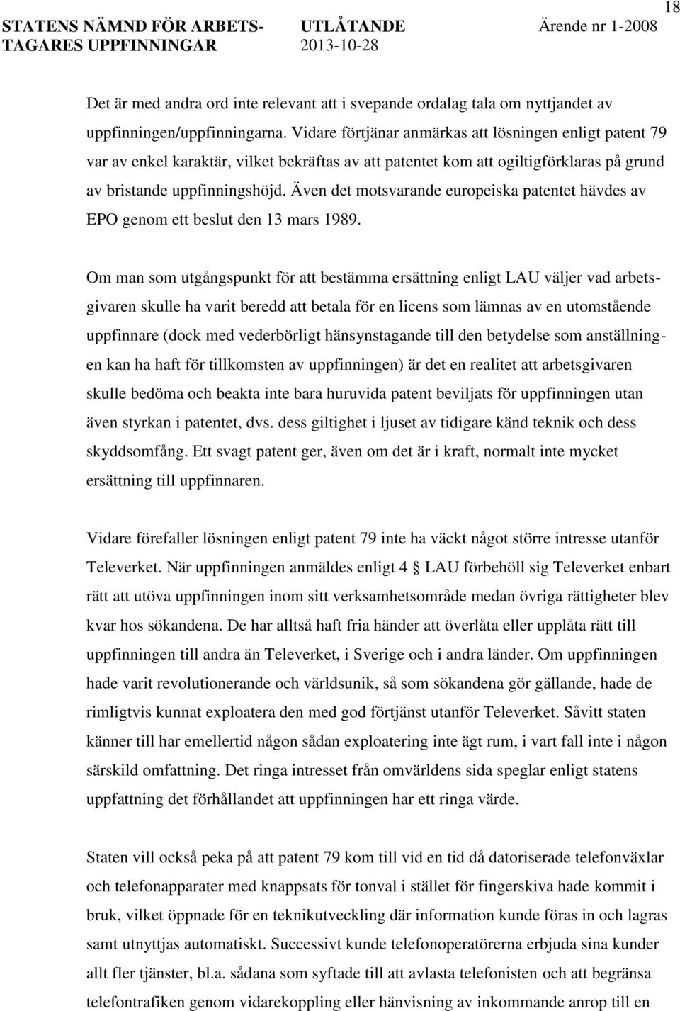 Även det motsvarande europeiska patentet hävdes av EPO genom ett beslut den 13 mars 1989.