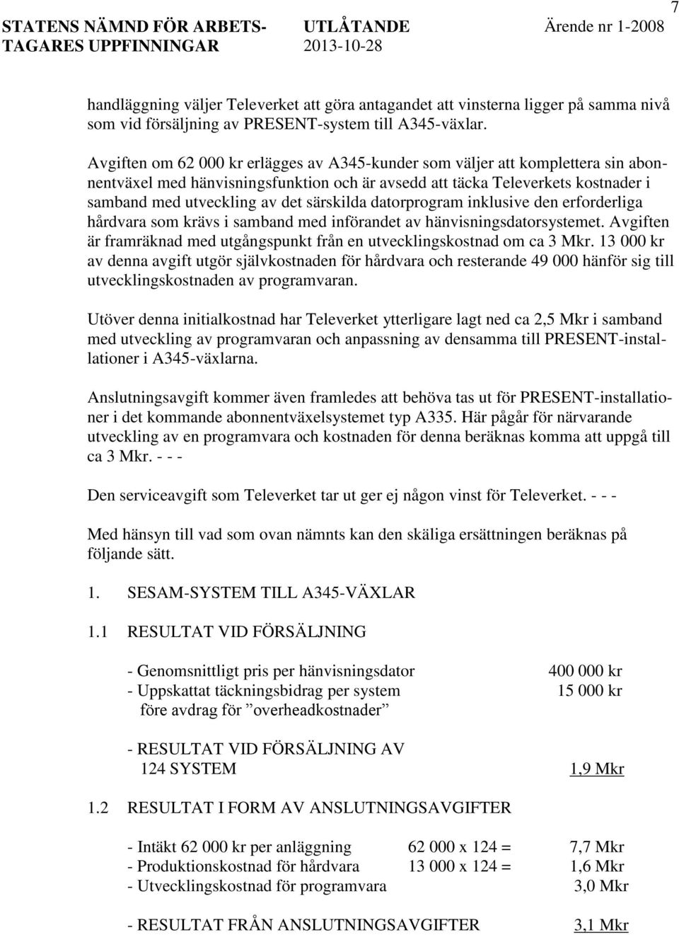 särskilda datorprogram inklusive den erforderliga hårdvara som krävs i samband med införandet av hänvisningsdatorsystemet.