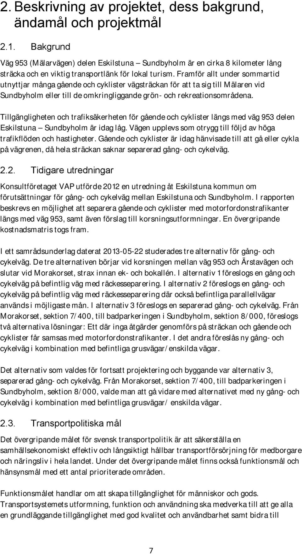 Framför allt under sommartid utnyttjar många gående och cyklister vägsträckan för att ta sig till Mälaren vid Sundbyholm eller till de omkringliggande grön- och rekreationsområdena.