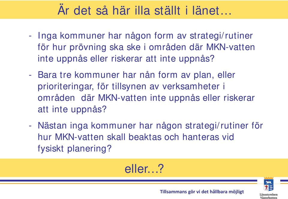 - Bara tre kommuner har nån form av plan, eller prioriteringar, för tillsynen av verksamheter i  - Nästan inga