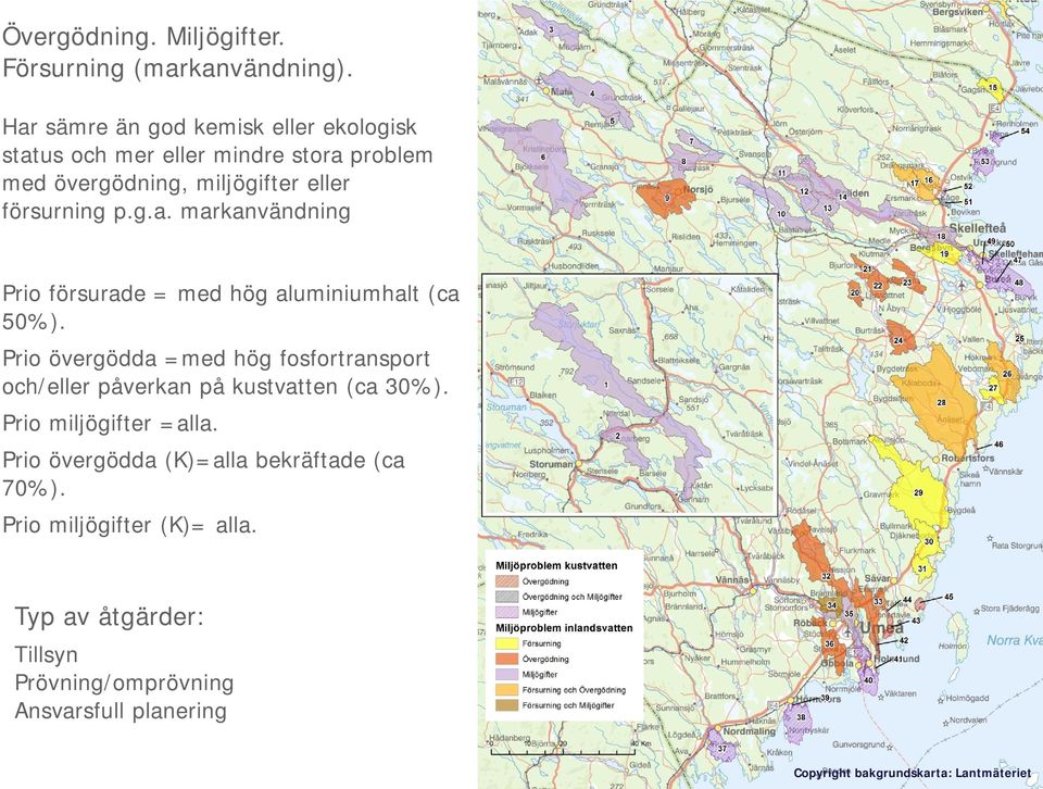 Prio övergödda =med hög fosfortransport och/eller påverkan på kustvatten (ca 30%). Prio miljögifter =alla.