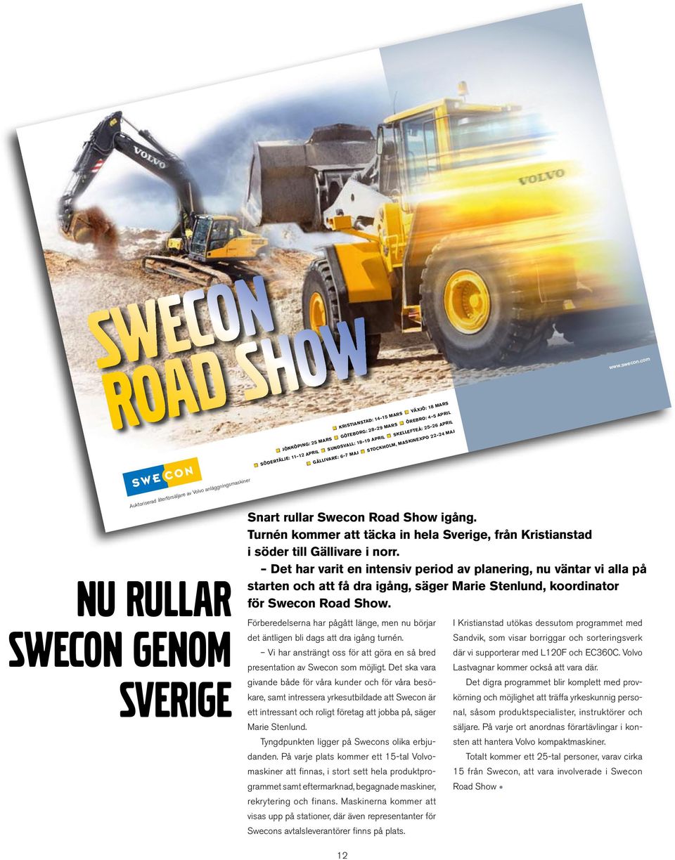 s Nu rullar Swecon genom Sverige Snart rullar Swecon Road Show igång. Turnén kommer att täcka in hela Sverige, från Kristianstad i söder till Gällivare i norr.