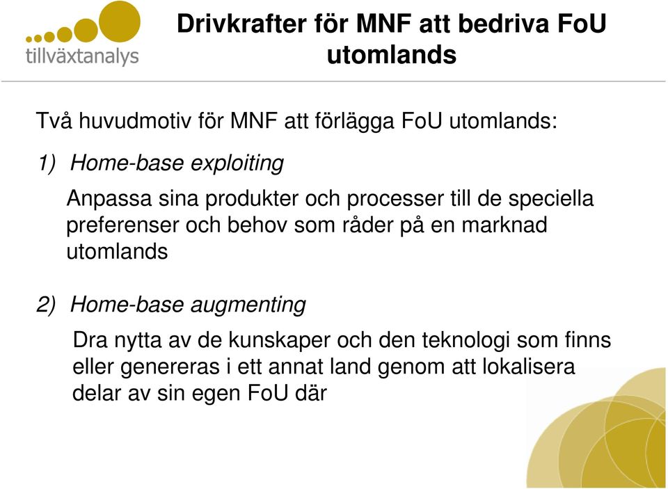 behov som råder på en marknad utomlands 2) Home-base augmenting Dra nytta av de kunskaper och den