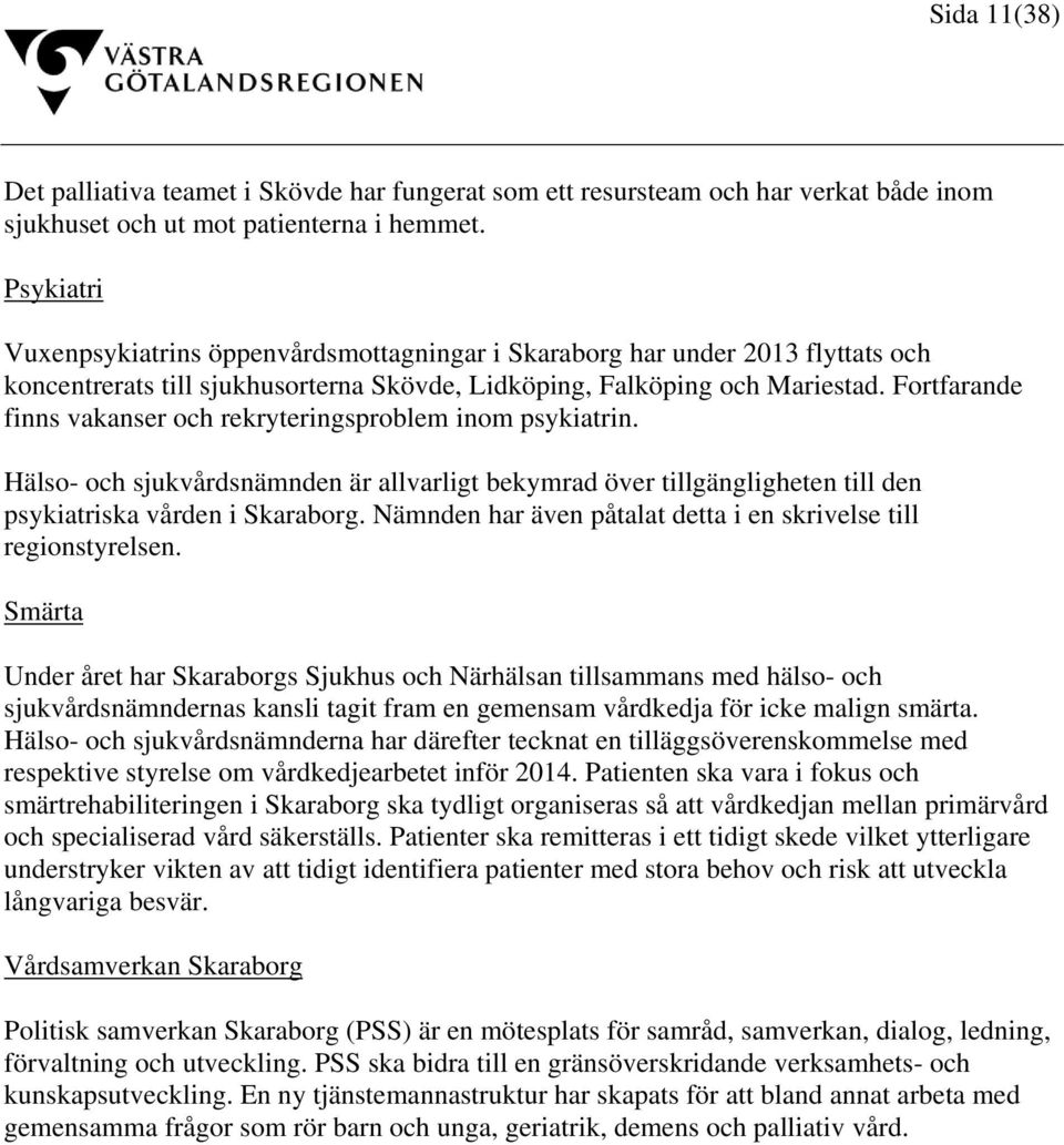 Fortfarande finns vakanser och rekryteringsproblem inom psykiatrin. Hälso- och sjukvårdsnämnden är allvarligt bekymrad över tillgängligheten till den psykiatriska vården i Skaraborg.