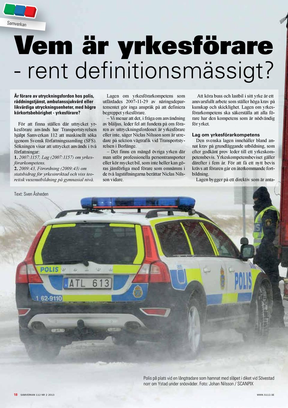 För att finna ställen där uttrycket yrkesförare används har Transportstyrelsen hjälpt Samverkan 112 att maskinellt söka igenom Svensk författningssamling (SFS).