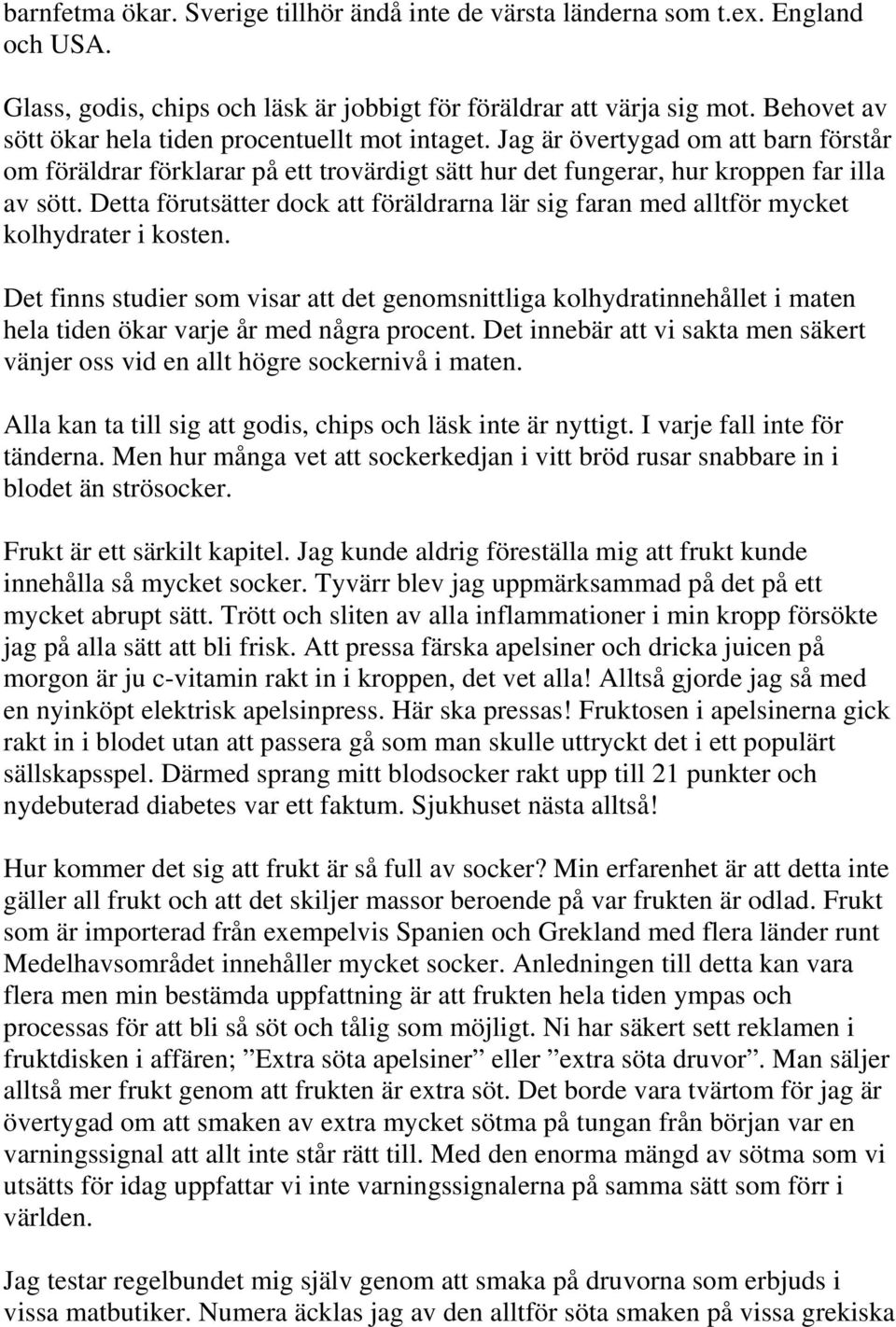 Detta förutsätter dock att föräldrarna lär sig faran med alltför mycket kolhydrater i kosten.