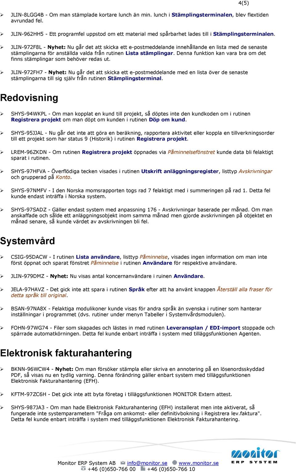 JLIN-972F8L - Nyhet: Nu går det att skicka ett e-postmeddelande innehållande en lista med de senaste stämplingarna för anställda valda från rutinen Lista stämplingar.