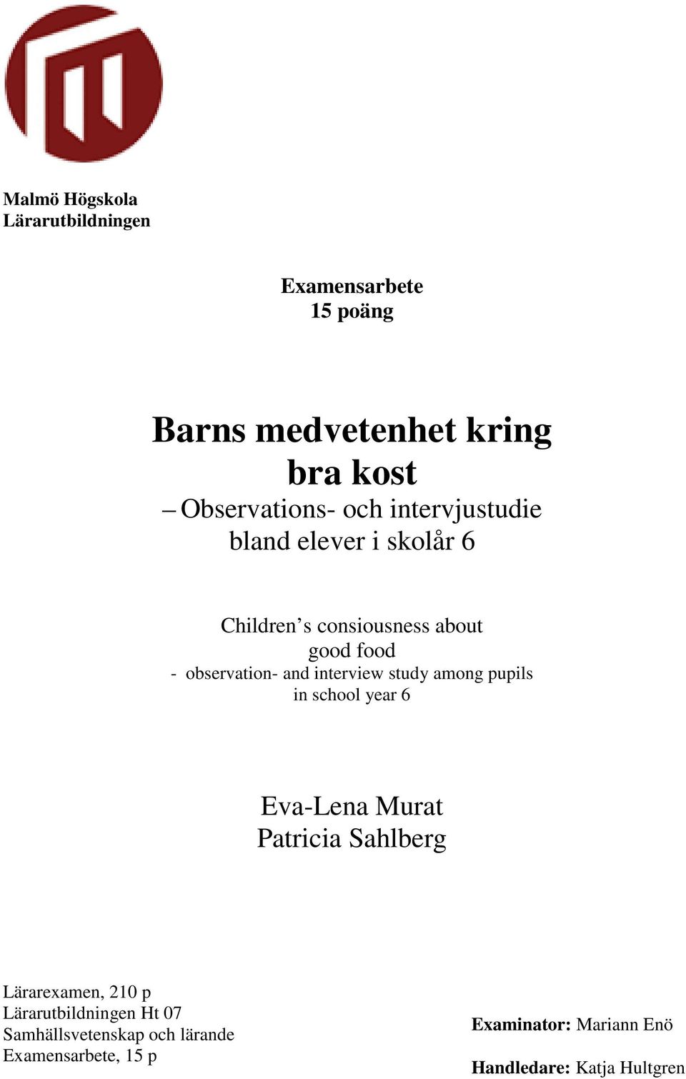interview study among pupils in school year 6 Eva-Lena Murat Patricia Sahlberg Lärarexamen, 210 p