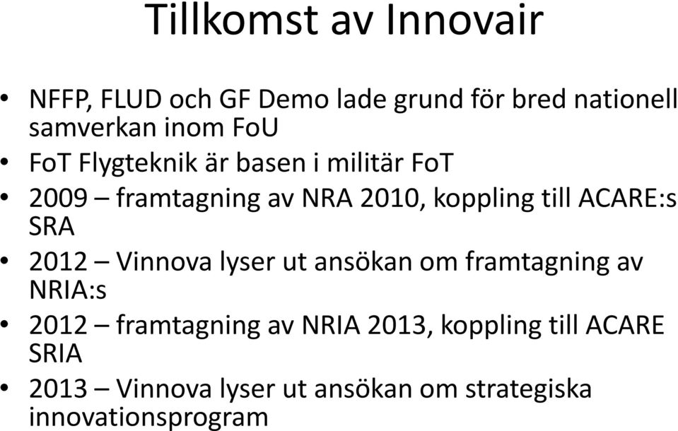 ACARE:s SRA 2012 Vinnova lyser ut ansökan om framtagning av NRIA:s 2012 framtagning av