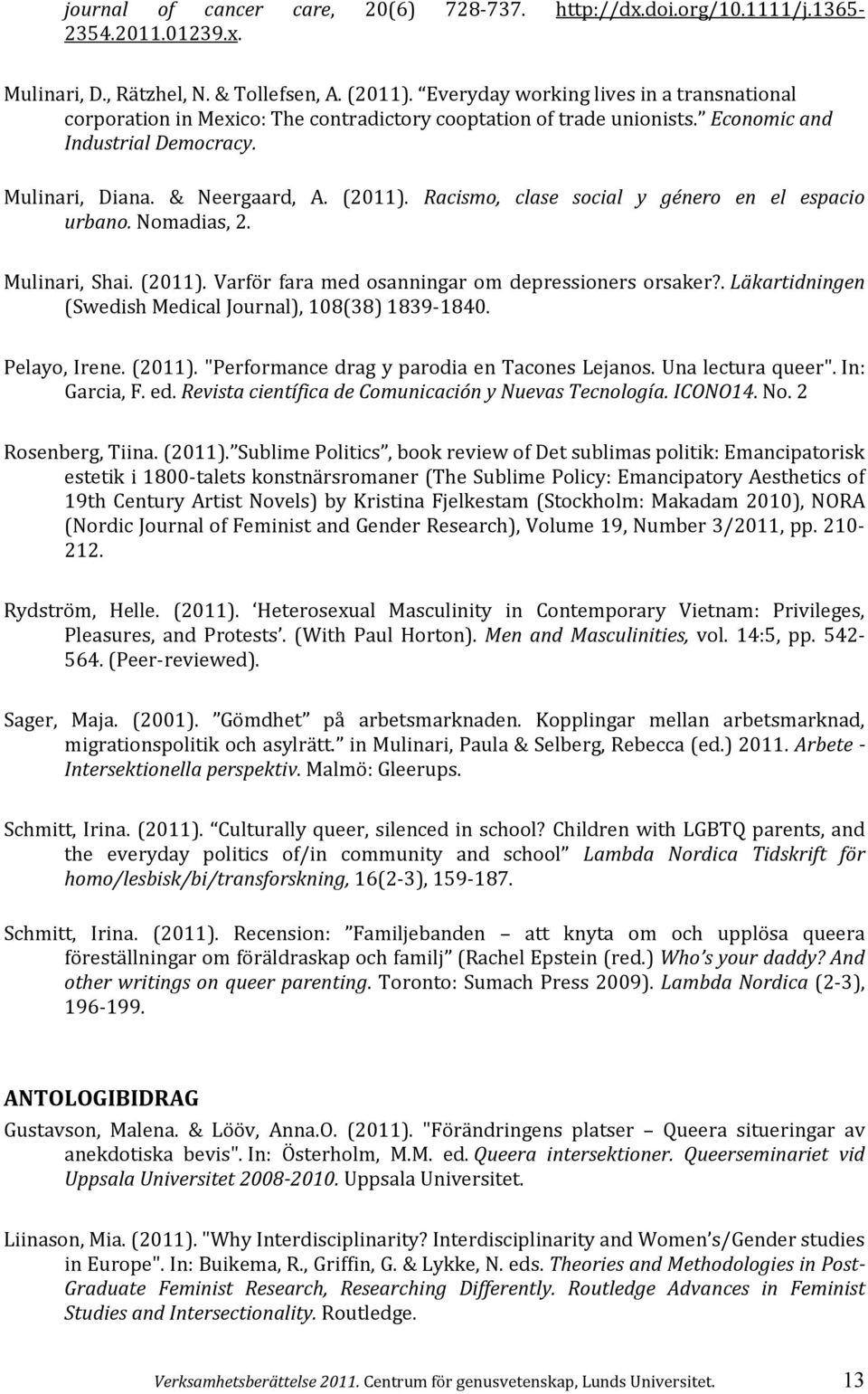 Racismo, clase social y género en el espacio urbano. Nomadias, 2. Mulinari, Shai. (2011). Varför fara med osanningar om depressioners orsaker?