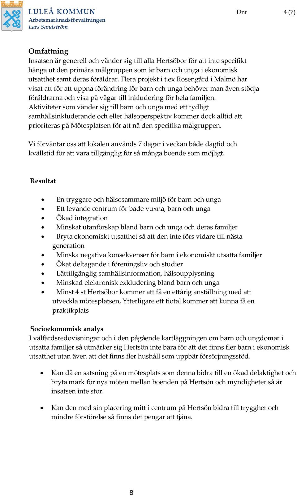 ex Rosengård i Malmö har visat att för att uppnå förändring för barn och unga behöver man även stödja föräldrarna och visa på vägar till inkludering för hela familjen.