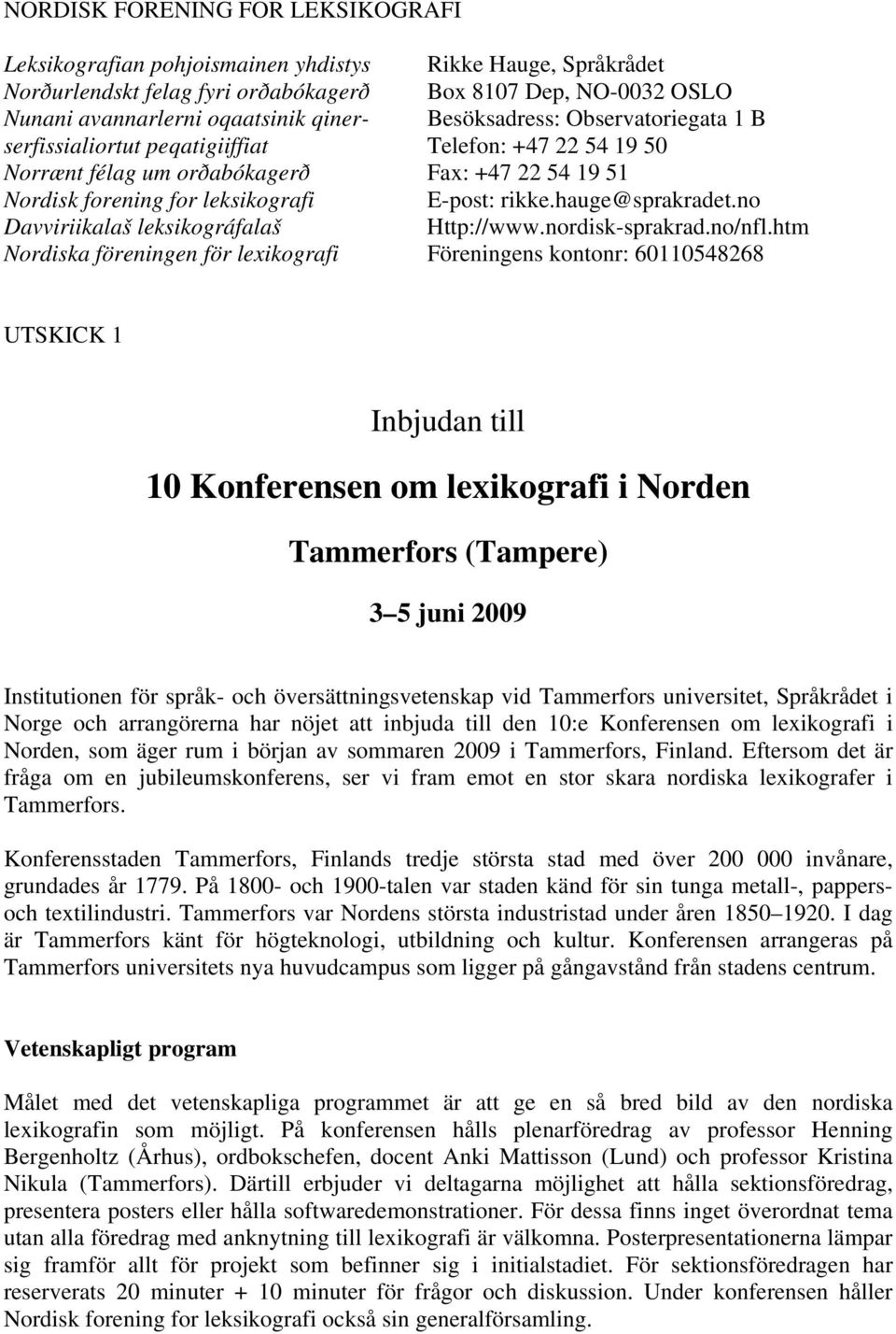 hauge@sprakradet.no Davviriikalaš leksikográfalaš Http://www.nordisk-sprakrad.no/nfl.