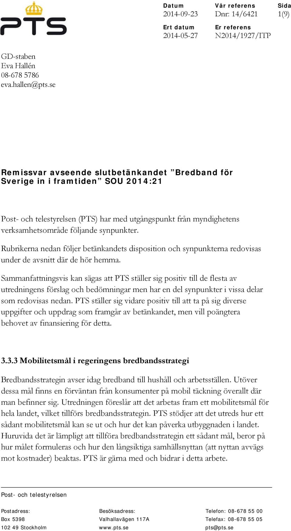 Rubrikerna nedan följer betänkandets disposition och synpunkterna redovisas under de avsnitt där de hör hemma.