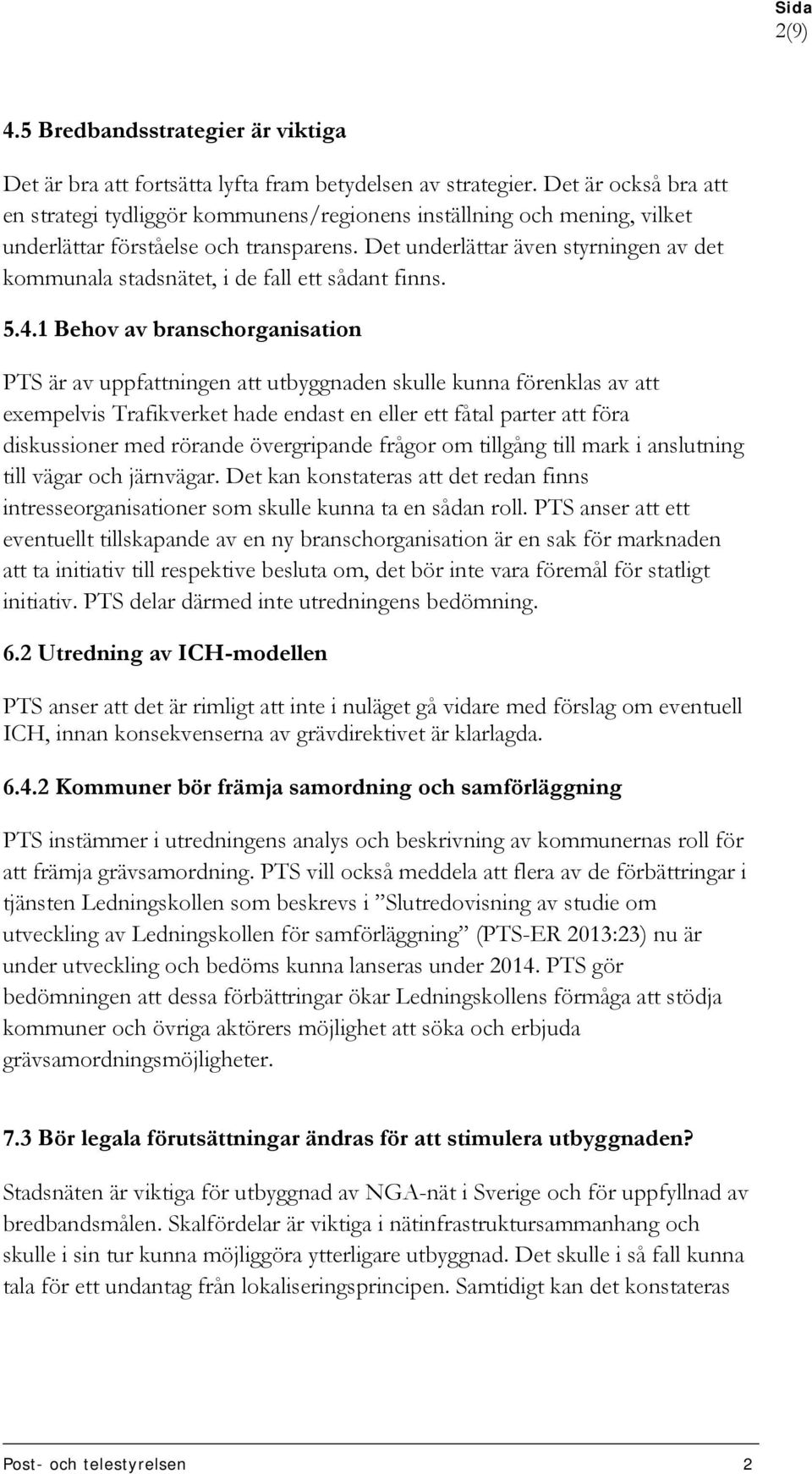 Det underlättar även styrningen av det kommunala stadsnätet, i de fall ett sådant finns. 5.4.