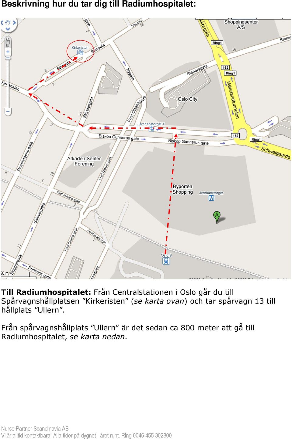 (se karta ovan) och tar spårvagn 13 till hållplats Ullern.