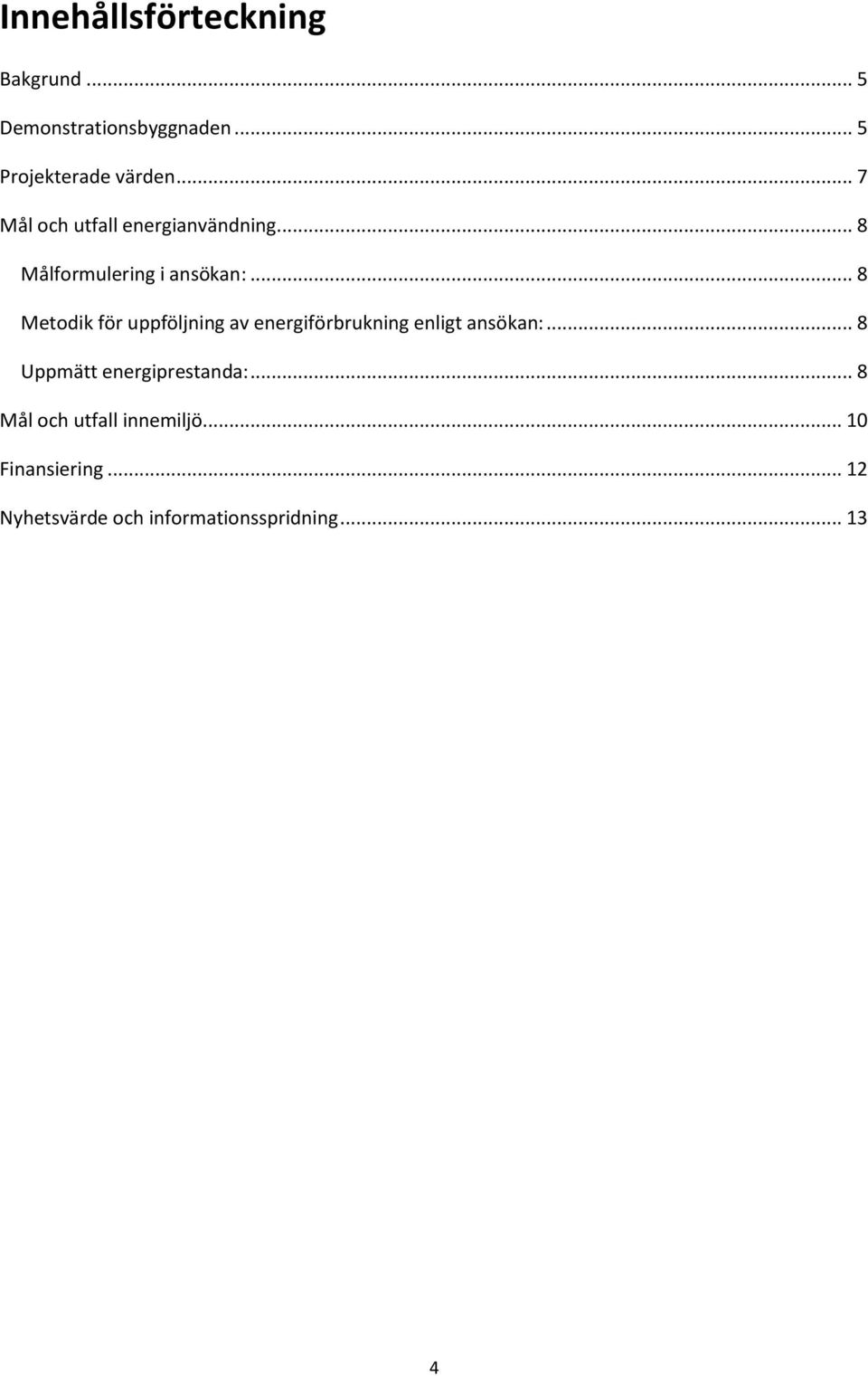 .. 8 Metodik för uppföljning av energiförbrukning enligt ansökan:.