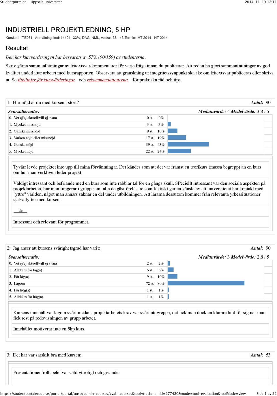 Observera att granskning ur integritetssynpunkt ska ske om fritextsvar publiceras eller skrivs ut. Se Riktlinjer för kursvärderingar och rekommendationerna för praktiska råd och tips.