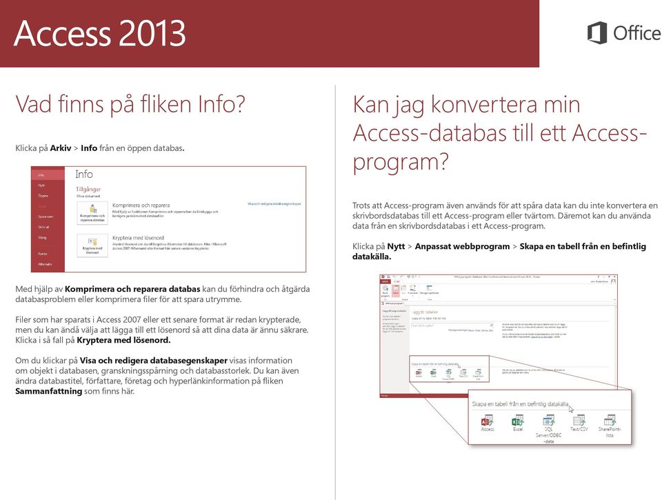 Däremot kan du använda data från en skrivbordsdatabas i ett Access-program. Klicka på Nytt > Anpassat webbprogram > Skapa en tabell från en befintlig datakälla.