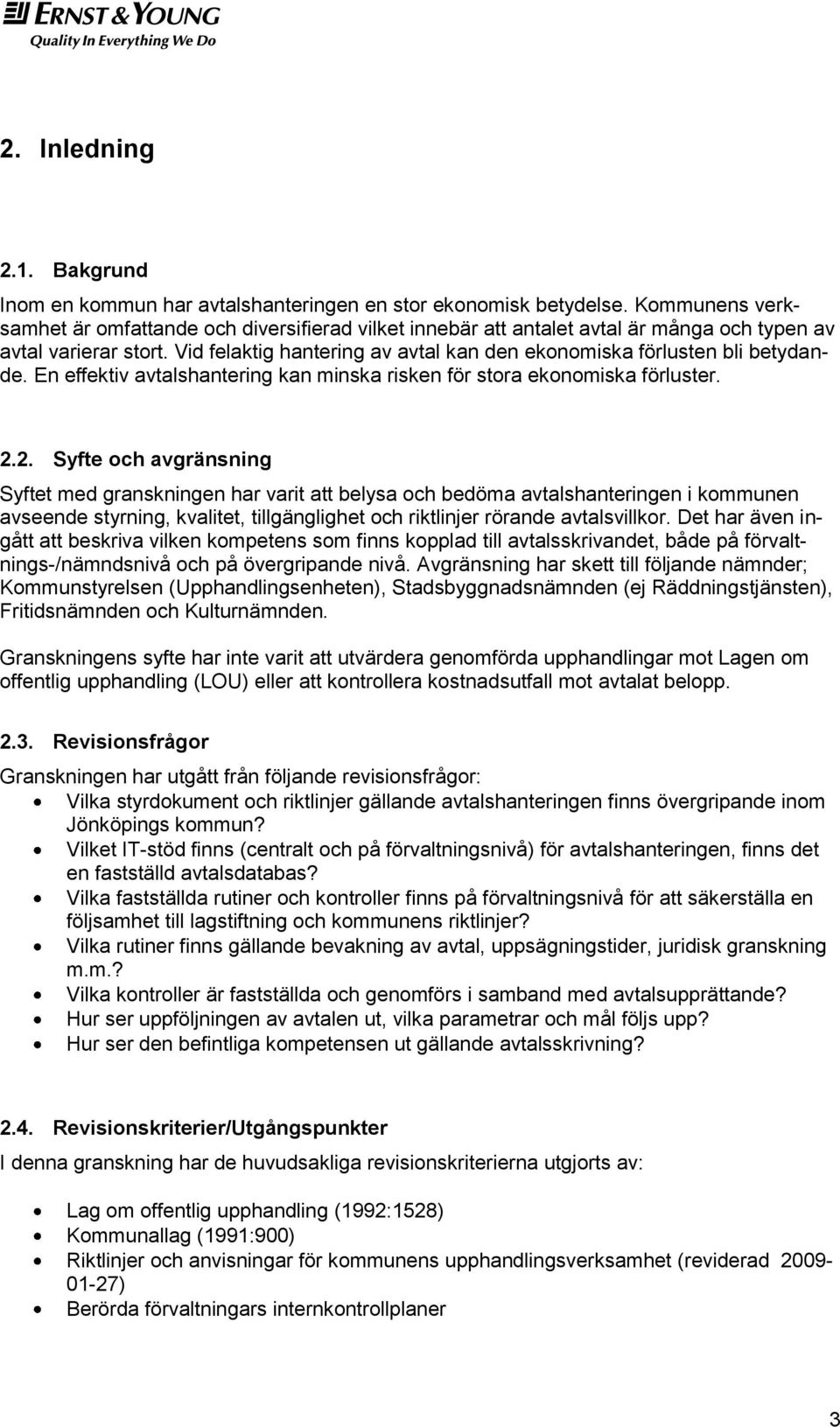 Vid felaktig hantering av avtal kan den ekonomiska förlusten bli betydande. En effektiv avtalshantering kan minska risken för stora ekonomiska förluster. 2.