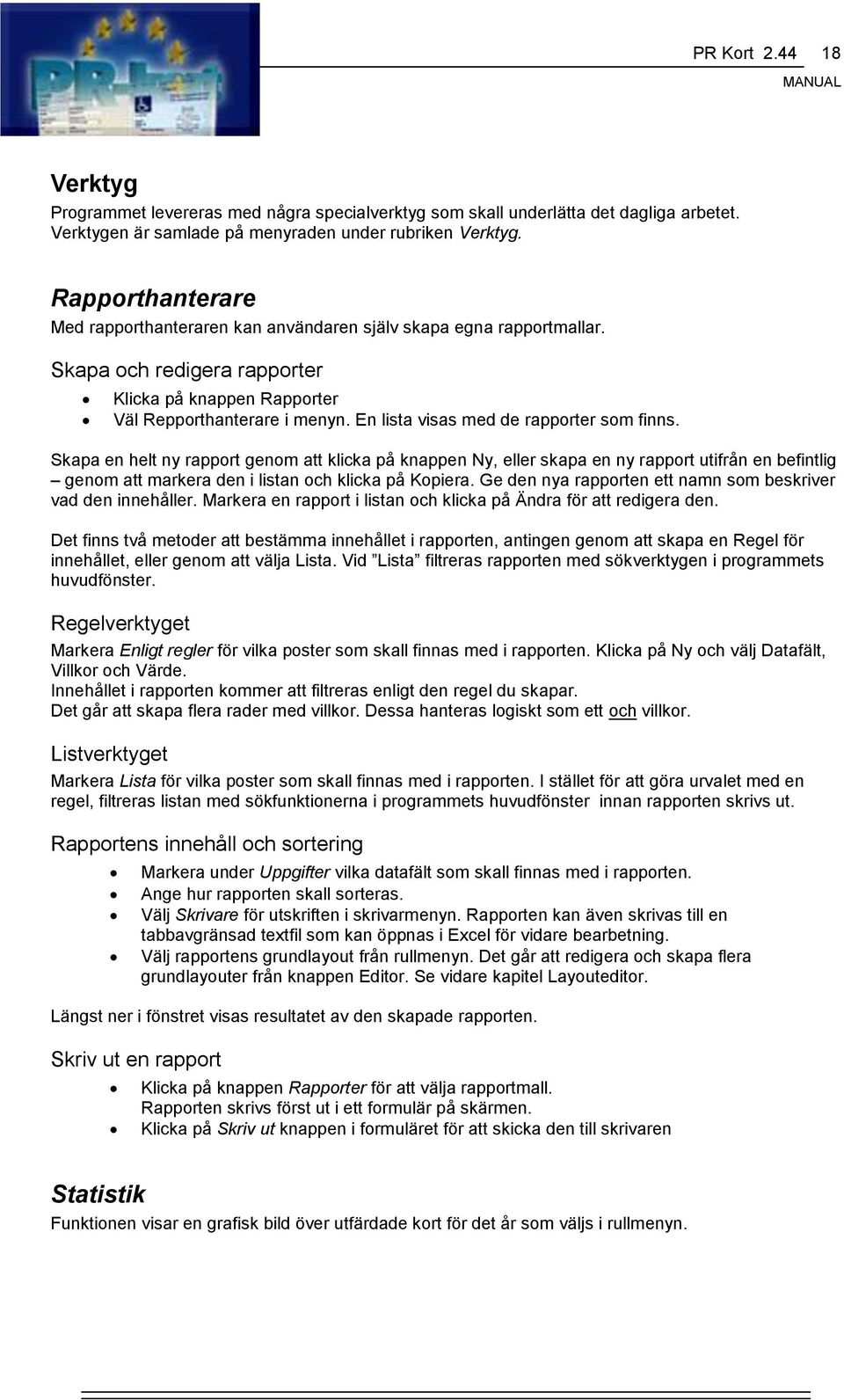 En lista visas med de rapporter som finns. Skapa en helt ny rapport genom att klicka på knappen Ny, eller skapa en ny rapport utifrån en befintlig genom att markera den i listan och klicka på Kopiera.