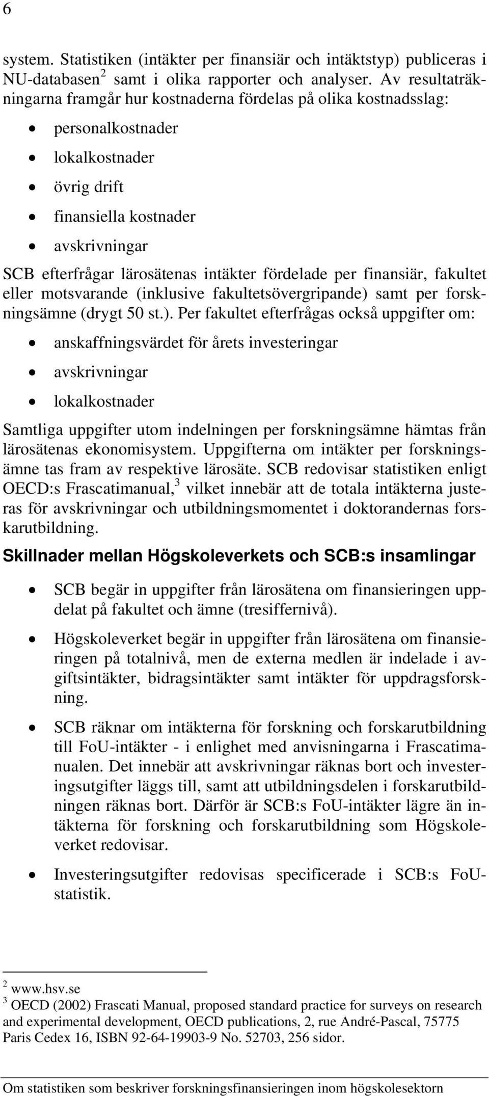 fördelade per finansiär, fakultet eller motsvarande (inklusive fakultetsövergripande) 